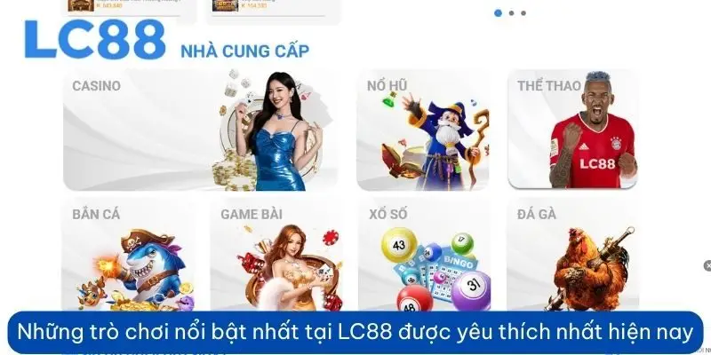 Những tr&ograve; chơi nổi bật nhất hiện tại LC88 được y&ecirc;u th&iacute;ch nhất hiện nay&nbsp;